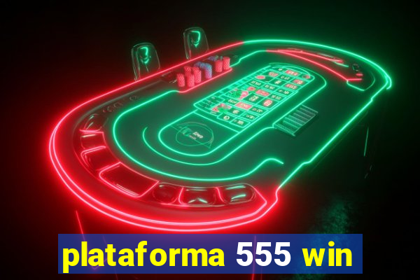 plataforma 555 win